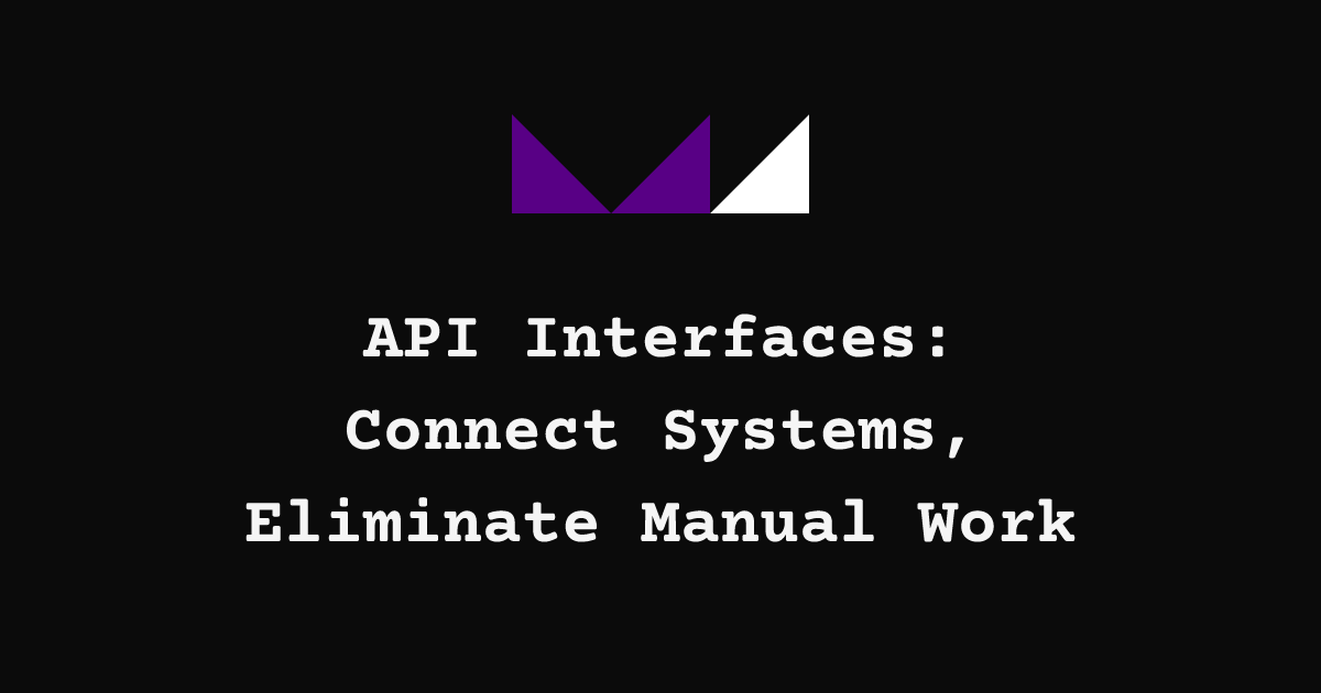 API Interfaces: Connect Systems, Eliminate Manual Work | MacNorris